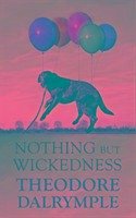 Nothing but Wickedness - Dalrymple, Theodore