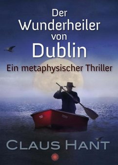 Der Wunderheiler von Dublin (eBook, ePUB) - Hant, Claus