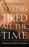 Feeling Tired All the Time – A Comprehensive Guide to the Common Causes of Fatigue and How to Treat Them (eBook, ePUB)
