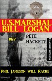 U.S. Marshal Bill Logan, Band 87: Phil Jameson will Rache (eBook, ePUB)