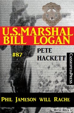 U.S. Marshal Bill Logan, Band 87: Phil Jameson will Rache (eBook, ePUB) - Hackett, Pete