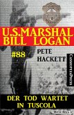 U.S. Marshal Bill Logan, Band 88: Der Tod wartet in Tuscola (eBook, ePUB)