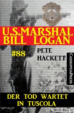 U.S. Marshal Bill Logan, Band 88: Der Tod wartet in Tuscola (eBook, ePUB) - Hackett, Pete