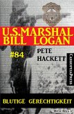U.S. Marshal Bill Logan, Band 84: Blutige Gerechtigkeit (eBook, ePUB)