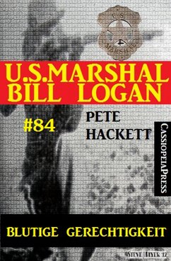 U.S. Marshal Bill Logan, Band 84: Blutige Gerechtigkeit (eBook, ePUB) - Hackett, Pete