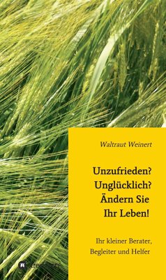 Unzufrieden? Unglücklich? Ändern Sie Ihr Leben! (eBook, ePUB) - Weinert, Waltraut