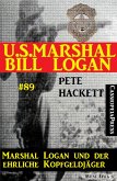 U.S. Marshal Bill Logan, Band 89: Marshal Logan und der ehrliche Kopfgeldjäger (eBook, ePUB)