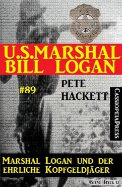 U.S. Marshal Bill Logan, Band 89: Marshal Logan und der ehrliche Kopfgeldjäger (eBook, ePUB) - Hackett, Pete