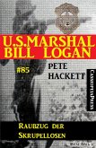 U.S. Marshal Bill Logan, Band 85: Raubzug der Skrupellosen (eBook, ePUB)