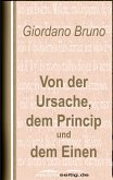 Von der Ursache, dem Princip und dem Einen (eBook, ePUB) Von der Ursache, dem Princip und dem Einen (eBook, ePUB)