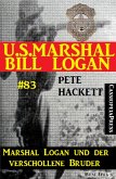 U.S. Marshal Bill Logan, Band 83: Marshal Logan und der verschollene Bruder (eBook, ePUB)