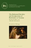 The Reformed David(s) and the Question of Resistance to Tyranny (eBook, PDF)