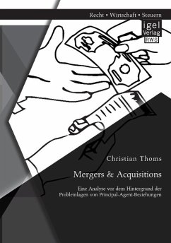 Mergers & Acquisitions: Eine Analyse vor dem Hintergrund der Problemlagen von Principal-Agent-Beziehungen - Thoms, Christian