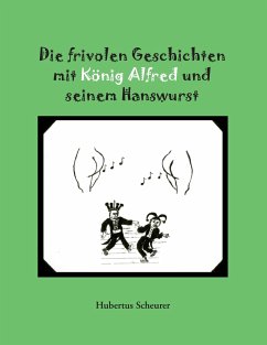 Die frivolen Geschichten mit König Alfred und seinem Hanswurst - Scheurer, Hubertus