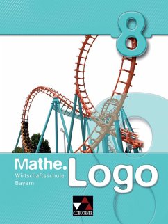 Mathe.Logo 8. Wirtschaftsschule Bayern - Enghardt, Ingolf; Fischer, Eva; Gilg, Andreas; Heel, Maximilian; Kleine, Michael; Kraft, Petra
