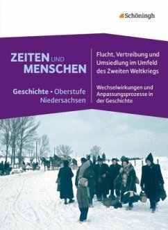 Flucht, Vertreibung und Umsiedlung im Umfeld des Zweiten Weltkrieges / Zeiten und Menschen - Geschichte Oberstufe in Niedersachsen 2