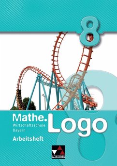 Mathe.Logo 8. Arbeitsheft. Wirtschaftsschule Bayern - Beyer, Dagmar; Enghardt, Ingolf; Kleine, Michael; Letschert, Patrick; Ludwig, Matthias