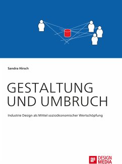 Gestaltung und Umbruch: Industrie Design als Mittel sozioökonomischer Wertschöpfung (eBook, PDF) - Hirsch, Sandra