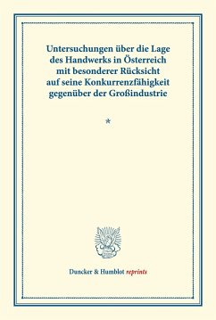 Untersuchungen über die Lage des Handwerks in Österreich mit besonderer Rücksicht auf seine Konkurrenzfähigkeit gegenüber der Großindustrie.