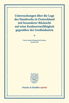 Untersuchungen über die Lage des Handwerks in Deutschland mit besonderer Rücksicht auf seine Konkurrenzfähigkeit gegenüber der Großindustrie.
