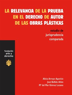 La relevancia de la prueba en el derecho de autor de las obras plásticas (eBook, ePUB) - Arroyo Aparicio, Alicia; Bellido Añón, José; Gómez Lozano, Mª del Mar