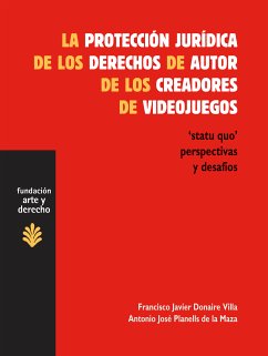 La protección jurídica de los derechos de autor de los creadores de videojuegos (eBook, ePUB) - Donaire Villa, Francisco Javier; Planells de la Maza, Antonio José