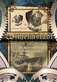 Wilhelmstadt. Die Abenteuer der Johanne deJonker. Band 1 - Die Maschinen des Saladin Sansibar (eBook, PDF) - Dresen, Andreas