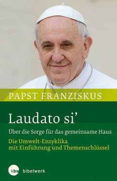 Laudato si' - Über die Sorge für das gemeinsame Haus - Franziskus