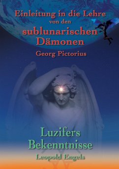 Luzifers Bekenntnisse und Einleitung in die Lehre von den sublunarischen Dämonen (eBook, ePUB)