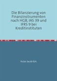 Die Bilanzierung von Finanzinstrumenten nach HGB, IAS 39 und IFRS 9 bei Kreditinstituten