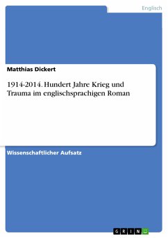 1914-2014. Hundert Jahre Krieg und Trauma im englischsprachigen Roman (eBook, PDF) - Dickert, Matthias