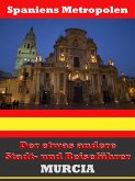 Murcia - Der etwas andere Stadt- und Reiseführer - Mit Reise - Wörterbuch Deutsch-Spanisch (eBook, ePUB)