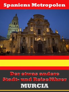 Murcia - Der etwas andere Stadt- und Reiseführer - Mit Reise - Wörterbuch Deutsch-Spanisch (eBook, ePUB) - Astinus, A. D.