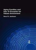 Aging Families and Use of Proverbs for Values Enrichment (eBook, ePUB)