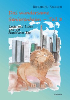 Das wundersame Seniorenheim - Teil III: Lucia und Lukas und der Frankfurter Zoo (eBook, ePUB) - Knutzen, Rosemarie