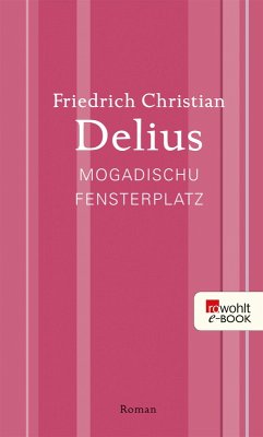 Mogadischu Fensterplatz (eBook, ePUB) - Delius, Friedrich Christian