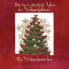 Das kurze glückliche Leben der Weihnachtsbäume - Stammler, Bernd Karl