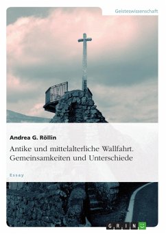 Antike und mittelalterliche Wallfahrt. Gemeinsamkeiten und Unterschiede - Röllin, Andrea G.