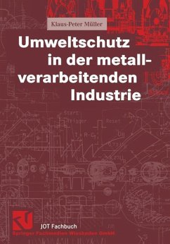 Umweltschutz in der metallverarbeitenden Industrie - Müller, Klaus-Peter