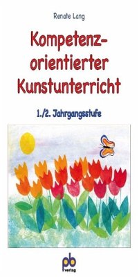 Kompetenzorientierter Kunstunterricht 1./2. Jahrgangsstufe - Lang, Renate