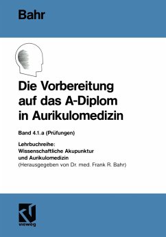 Die Vorbereitung auf das A-Diplom in Aurikulomedizin - Bahr, Frank R.