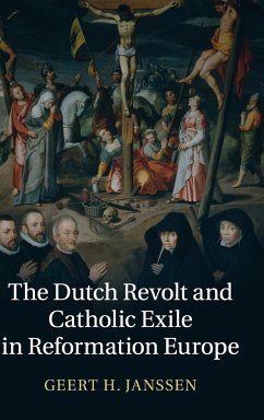The Dutch Revolt and Catholic Exile in Reformation Europe - Janssen, Geert H. (Universiteit van Amsterdam)