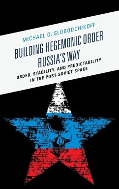 Building Hegemonic Order Russia's Way - Slobodchikoff, Michael O.