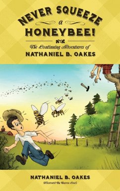 Never Squeeze a Honeybee! the Continuing Adventures of Nathaniel B. Oakes - Oakes, Nathaniel B.