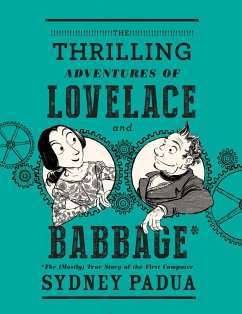 The Thrilling Adventures of Lovelace and Babbage: The (Mostly) True Story of the First Computer - Padua, Sydney