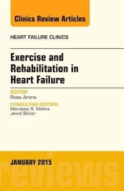 Exercise and Rehabilitation in Heart Failure, an Issue of Heart Failure Clinics - Arena, Ross