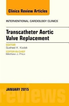 Transcatheter Aortic Valve Replacement, an Issue of Interventional Cardiology Clinics - Kodali, Susheel