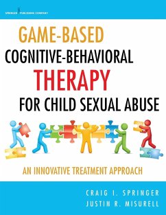 Game-Based Cognitive-Behavioral Therapy for Child Sexual Abuse - Springer, Craig I; Misurell, Justin