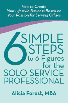 6 Simple Steps to 6 Figures for the Solo Service Professional - Forest, Mba Alicia