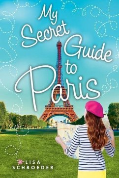 My Secret Guide to Paris: A Wish Novel - Schroeder, Lisa